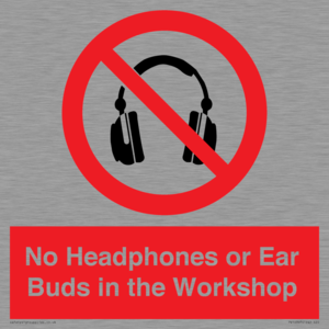 No Headphones or Ear Buds in the Workshop